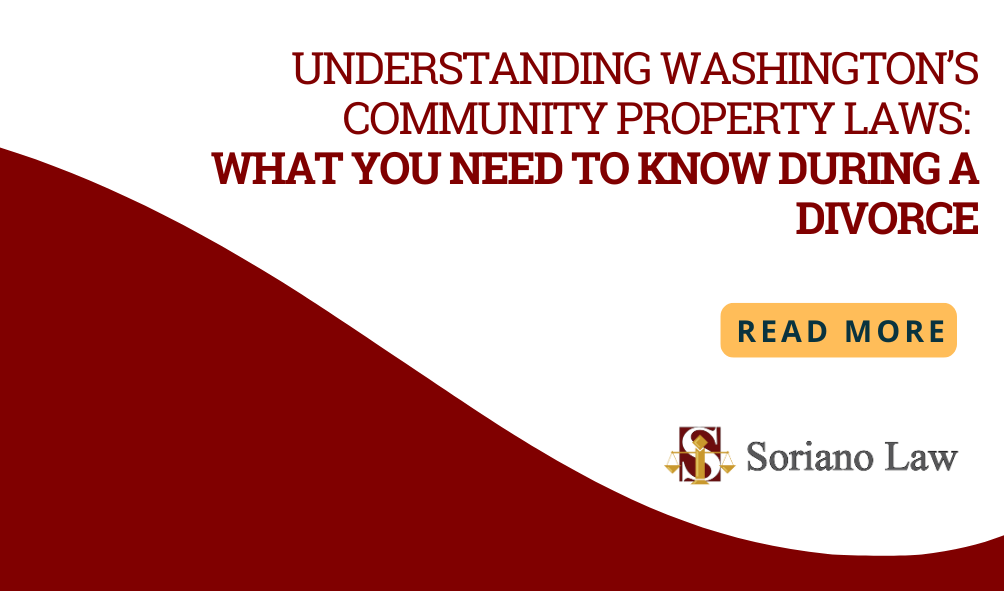 Understanding Washington’s Community Property Laws: What You Need to Know During a Divorce